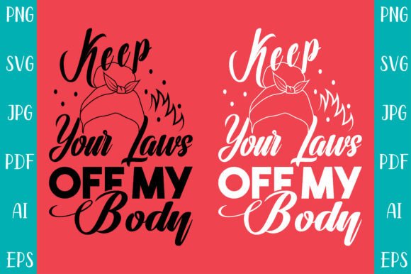 Keep Your Laws off My Body Tshirt Design