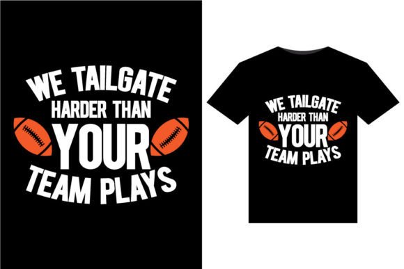 We Tailgate Harder Than T-Shirts Design